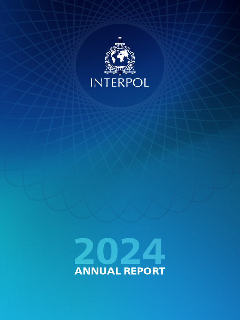 INTERPOL Annual Report 2024 Overview | PDF | Transnational Organized ...