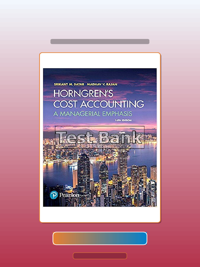 Test Bank for Horngrens Cost Accounting a Managerial Emphasis 16th ...