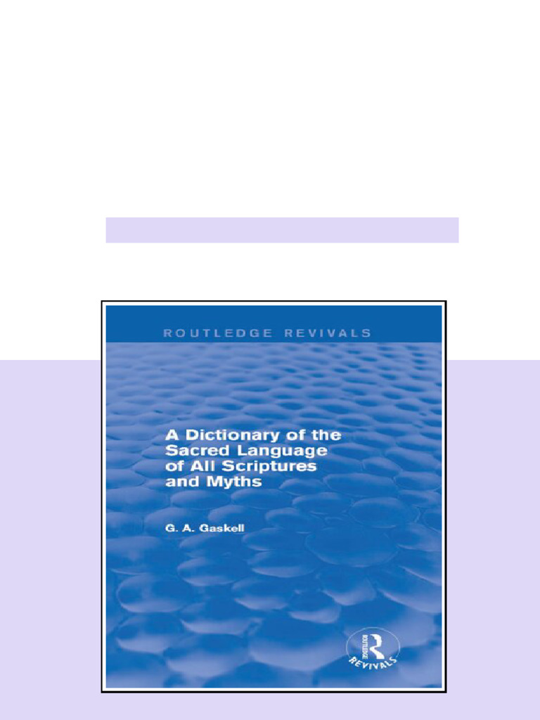 A Dictionary of the Sacred Language of All Scriptures and Myths G. A ...