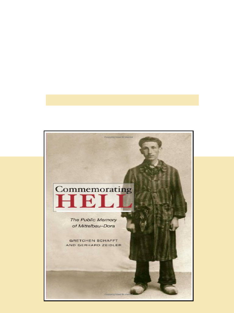 Commemorating Hell The Public Memory of Mittelbau Dora 1st Edition ...