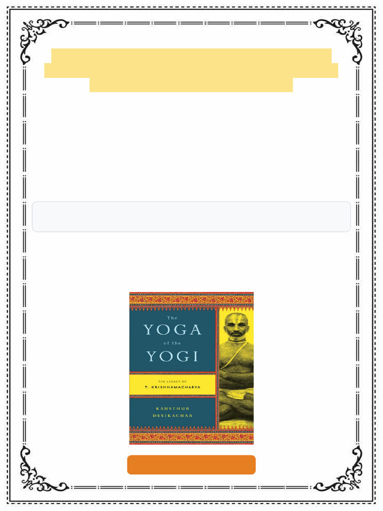 The Yoga of the Yogi The Legacy of T Krishnamacharya 1st Edition ...