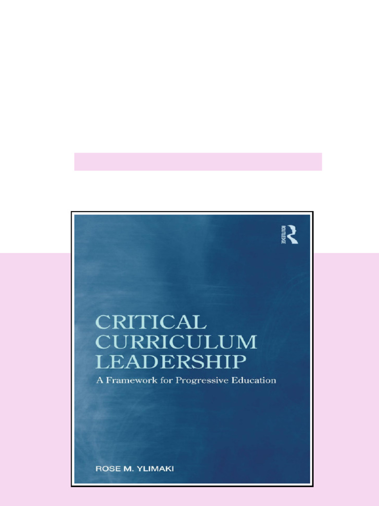 Critical Curriculum Leadership A Framework for Progressive Education ...