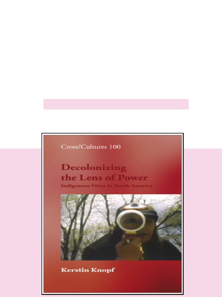 (Ebook) Decolonizing The Lens of Power. Indigenous Films in North ...