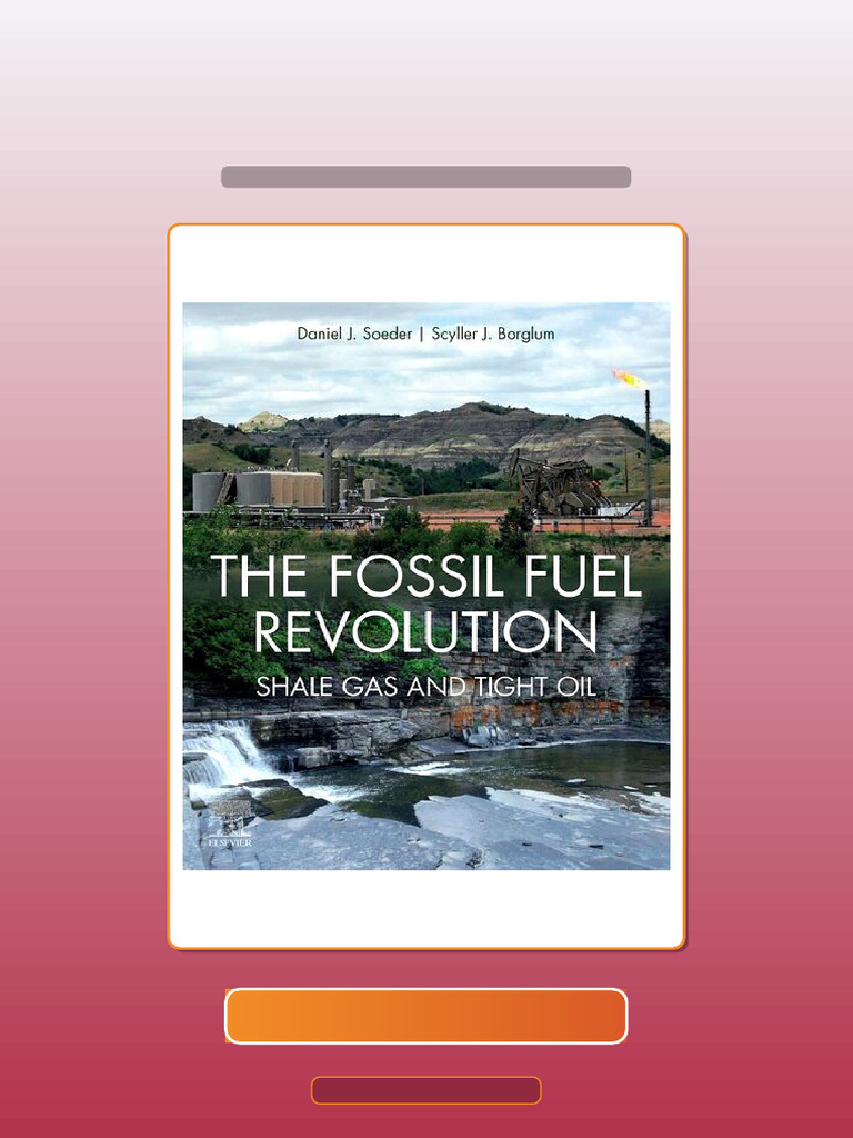 The Fossil Fuel Revolution Shale Gas and Tight Oil Daniel J Soeder Test ...