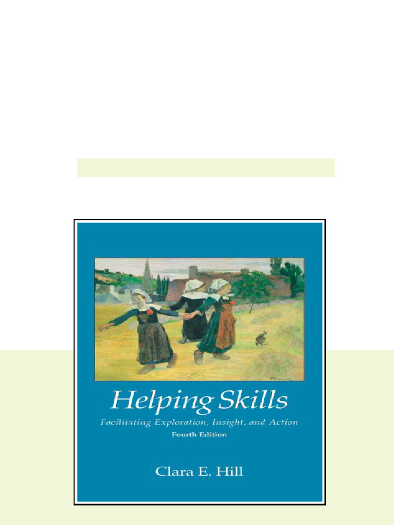 Helping Skills Facilitating Exploration Insight And Action 4th Edition Clara E Hill full digital ...