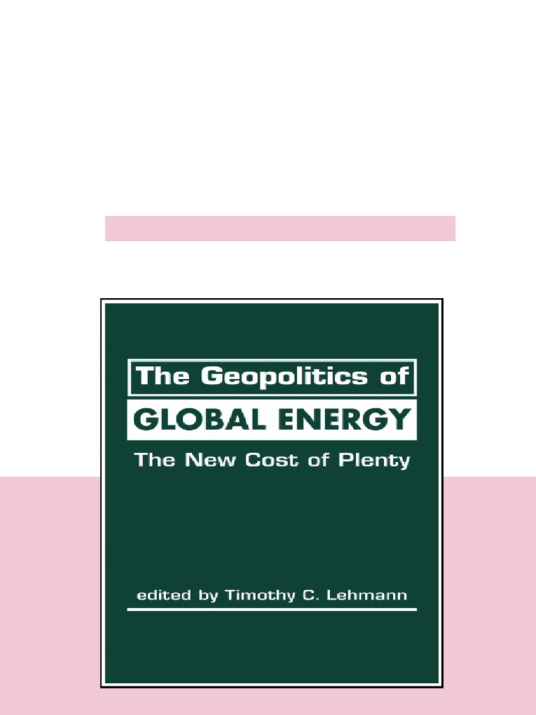 The Geopolitics Of Global Energy The New Cost Of Plenty Timothy C ...