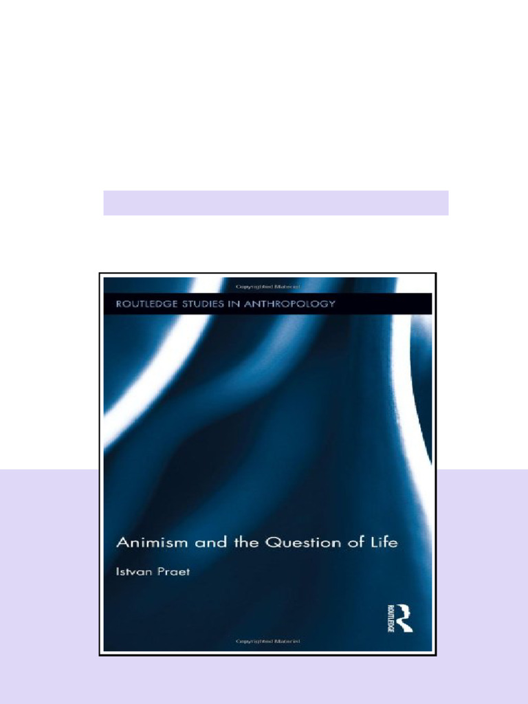 Animism And The Question Of Life 1st Edition Istvan Praet Complete ...