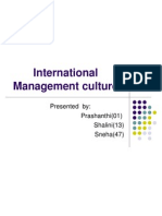 International Management Culture: Presented By: Prashanthi (01) Shalini (13) Sneha