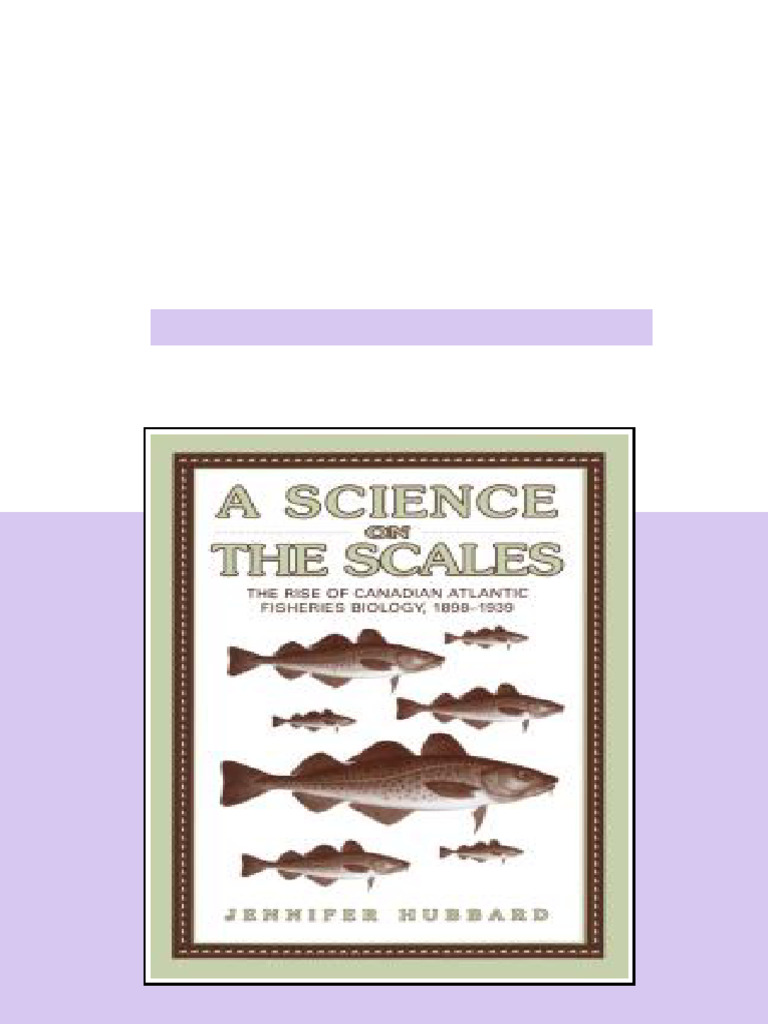 A Science on the Scales The Rise of Canadian Atlantic Fisheries Biology ...