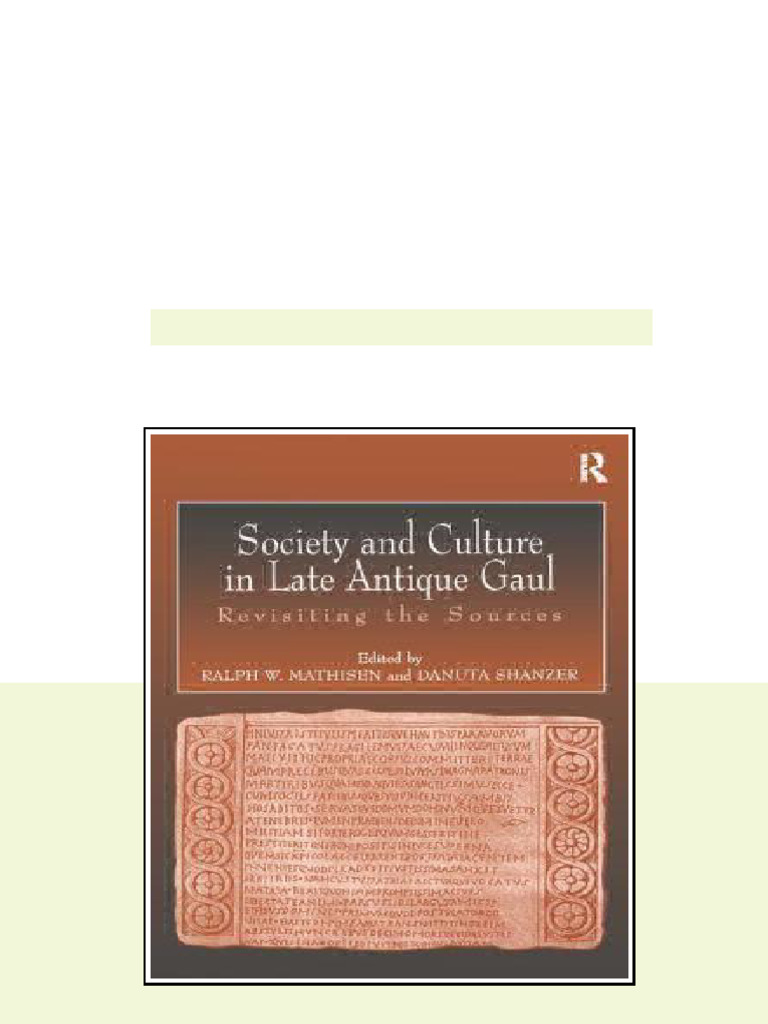 Society And Culture In Late Antique Gaul Revisiting The Sources ...