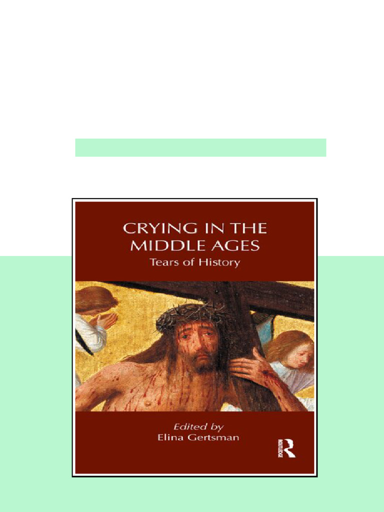 (Ebook) Crying in the Middle Ages: Tears of History by Elina Gertsman ...