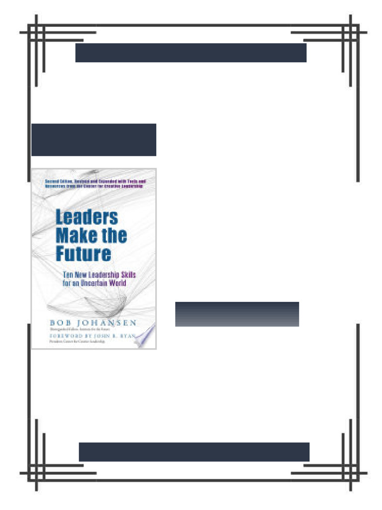 Leaders Make the Future Ten New Leadership Skills for an Uncertain