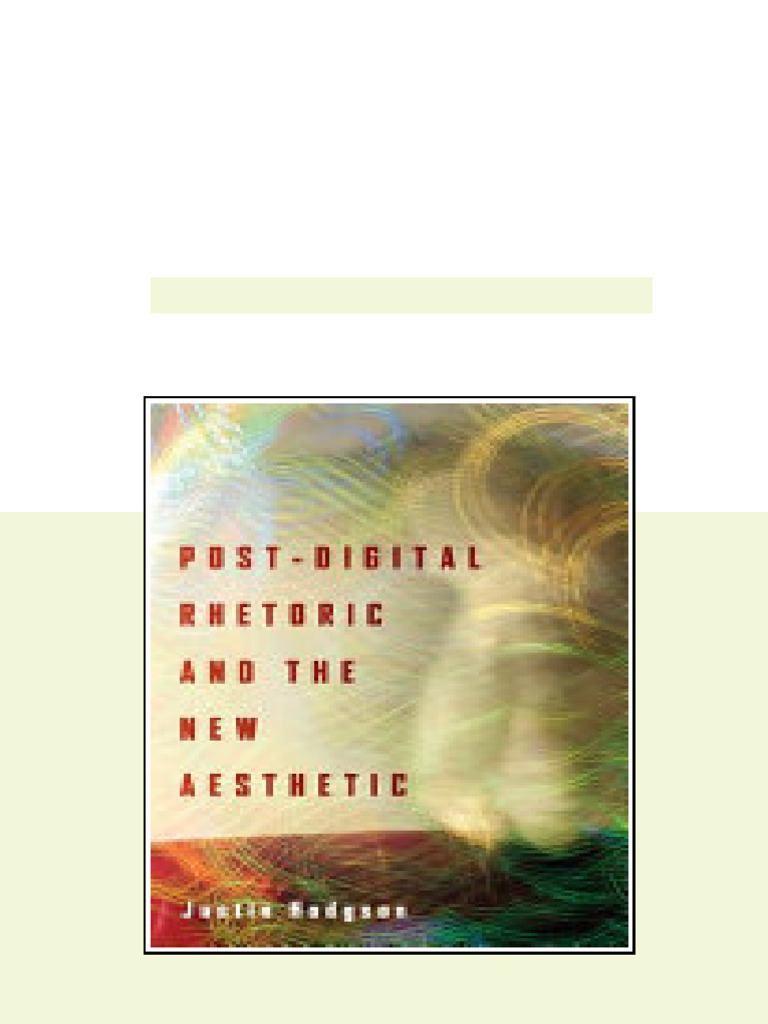 Post Digital Rhetoric and the New Aesthetic 1st Edition Justin Hodgson ...