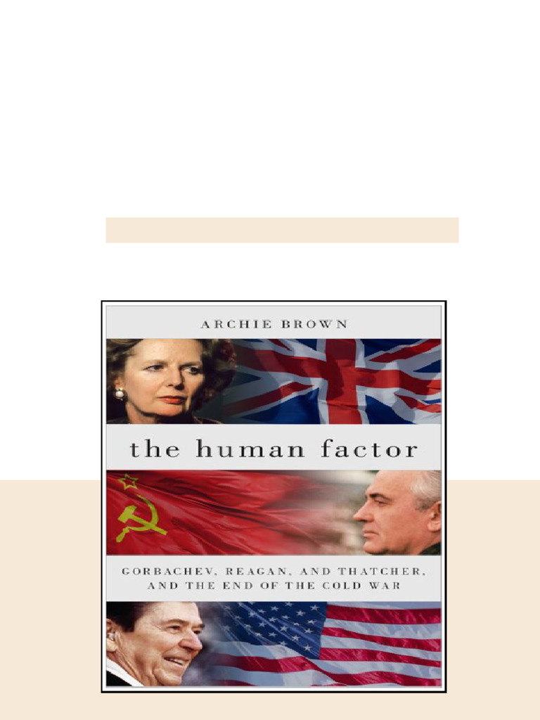 The Human Factor Gorbachev Reagan And Thatcher And The End Of The Cold ...