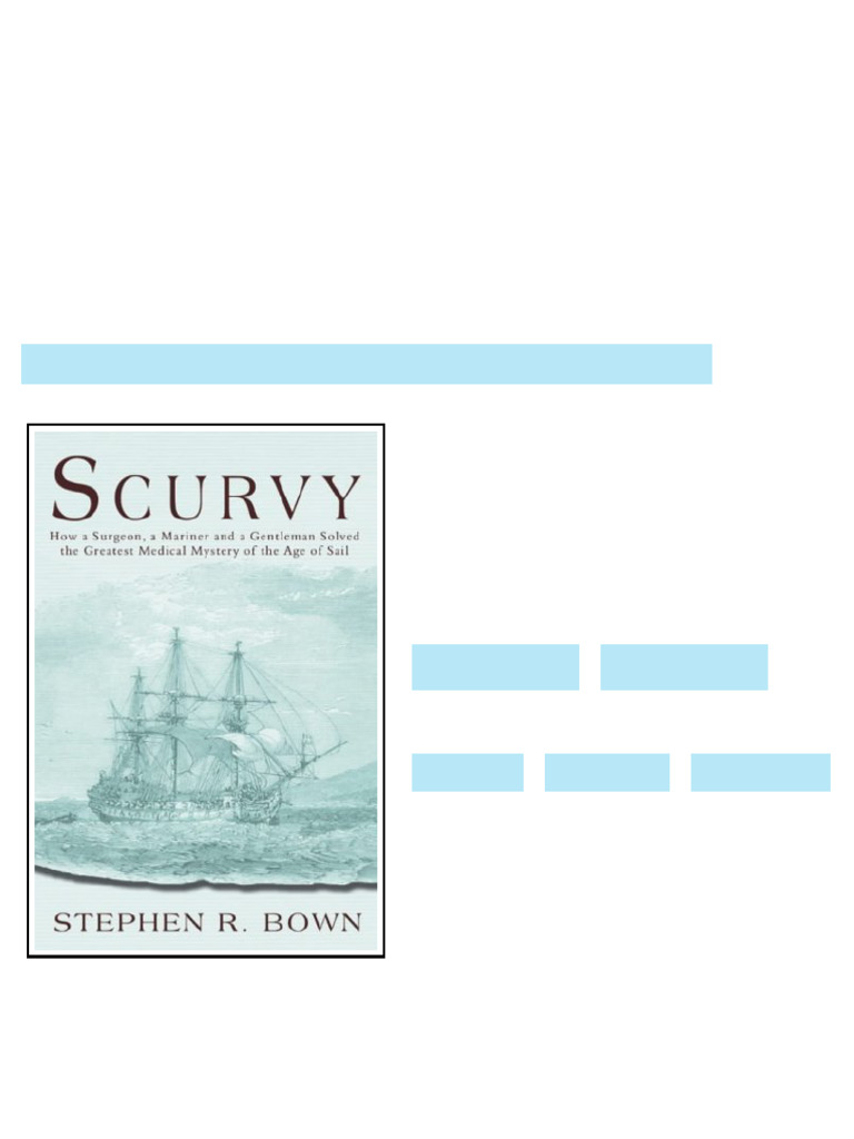 Scurvy How a Surgeon a Mariner and a Gentleman Solved the Greatest ...