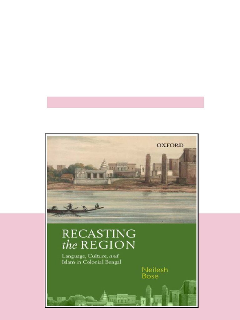 Recasting The Region Language Culture And Islam In Colonial Bengal ...