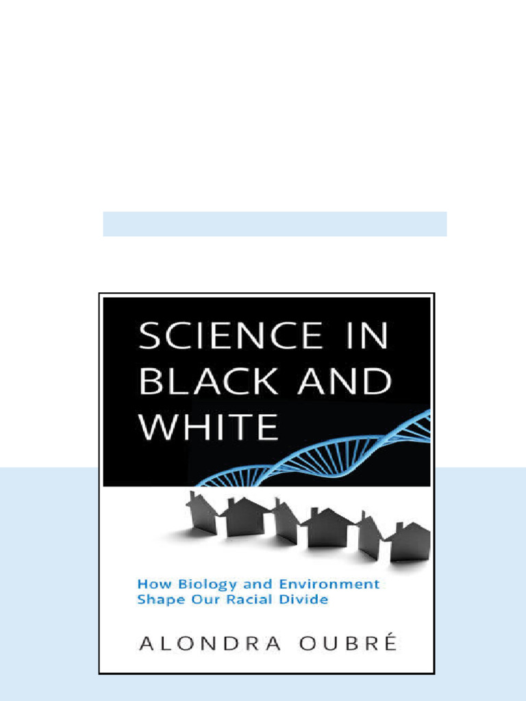 Science In Black And White How Biology And Environment Shape Our Racial ...