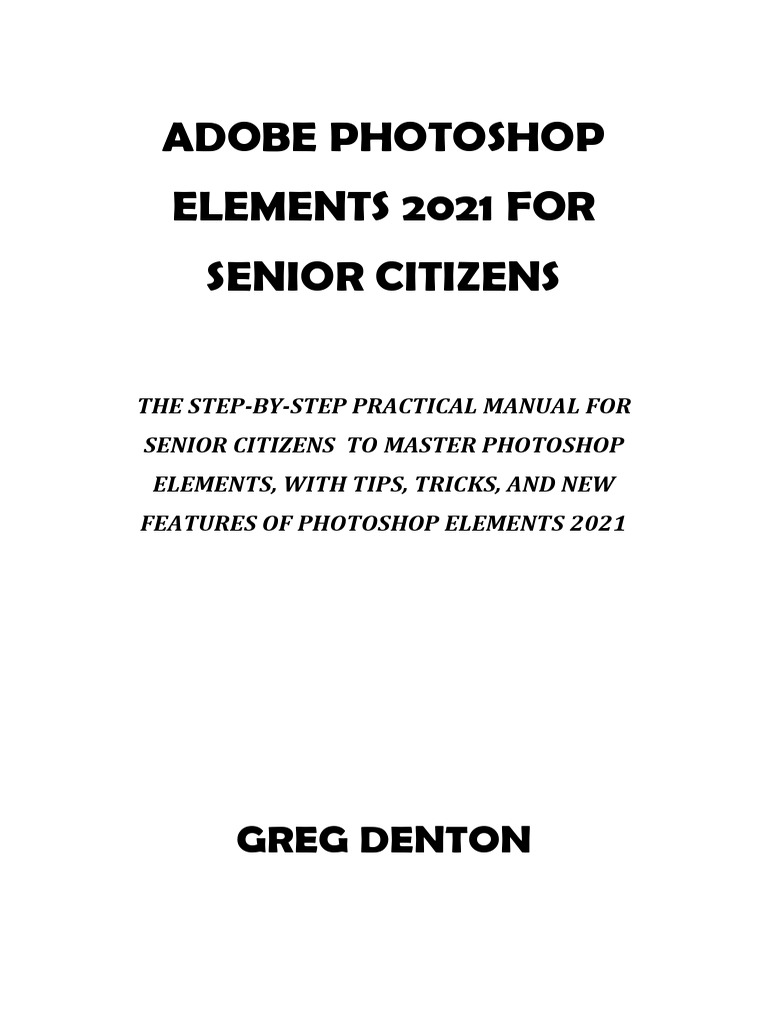 Adobe Photoshop Elements 2021 for Senior Citizens - The Step-By-Step ...