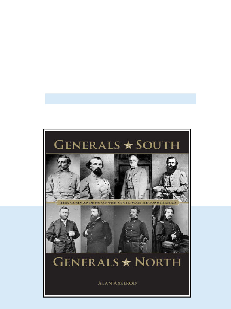 Generals South Generals North The Commanders Of The Civil War ...