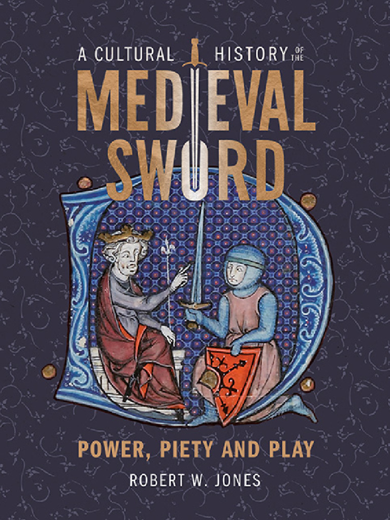 A Cultural History of the Medieval Sword Power Piety and Dr Robert W ...