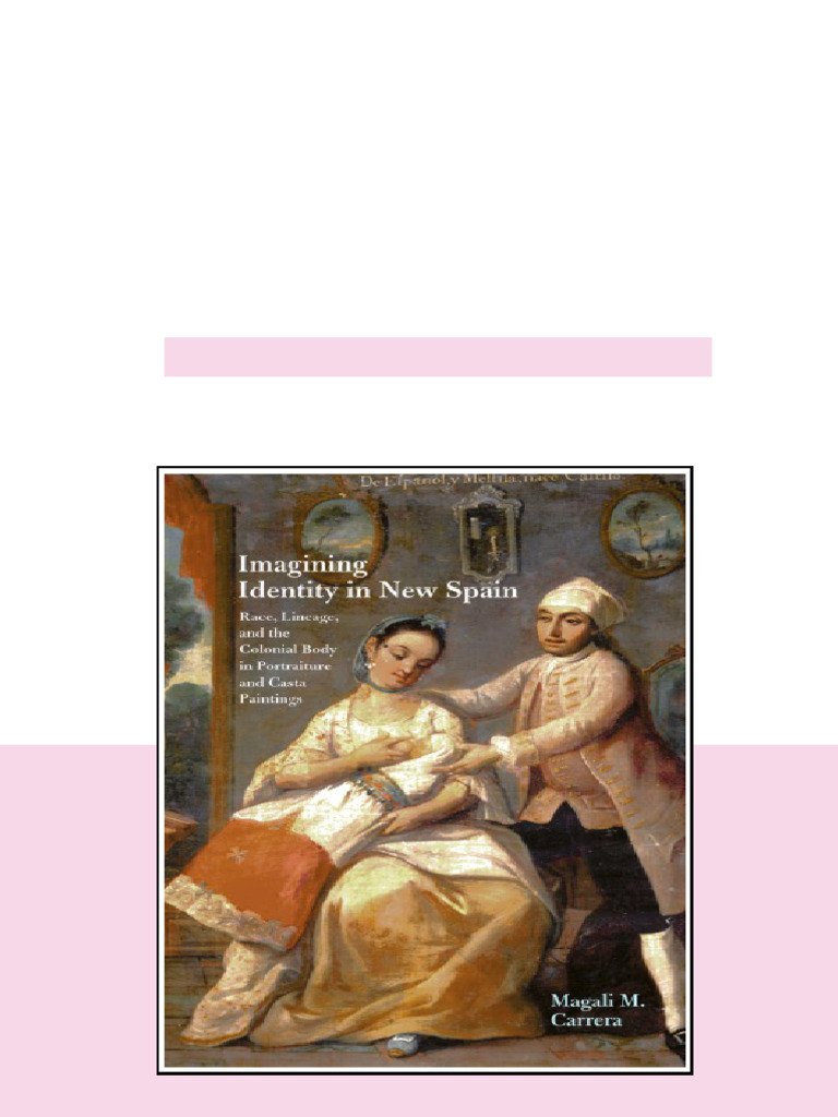 Imagining Identity In New Spain Race Lineage And The Colonial Body In ...
