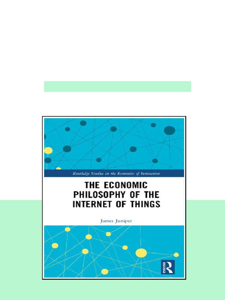 The Economic Philosophy Of The Internet Of Things 1st Edition James ...