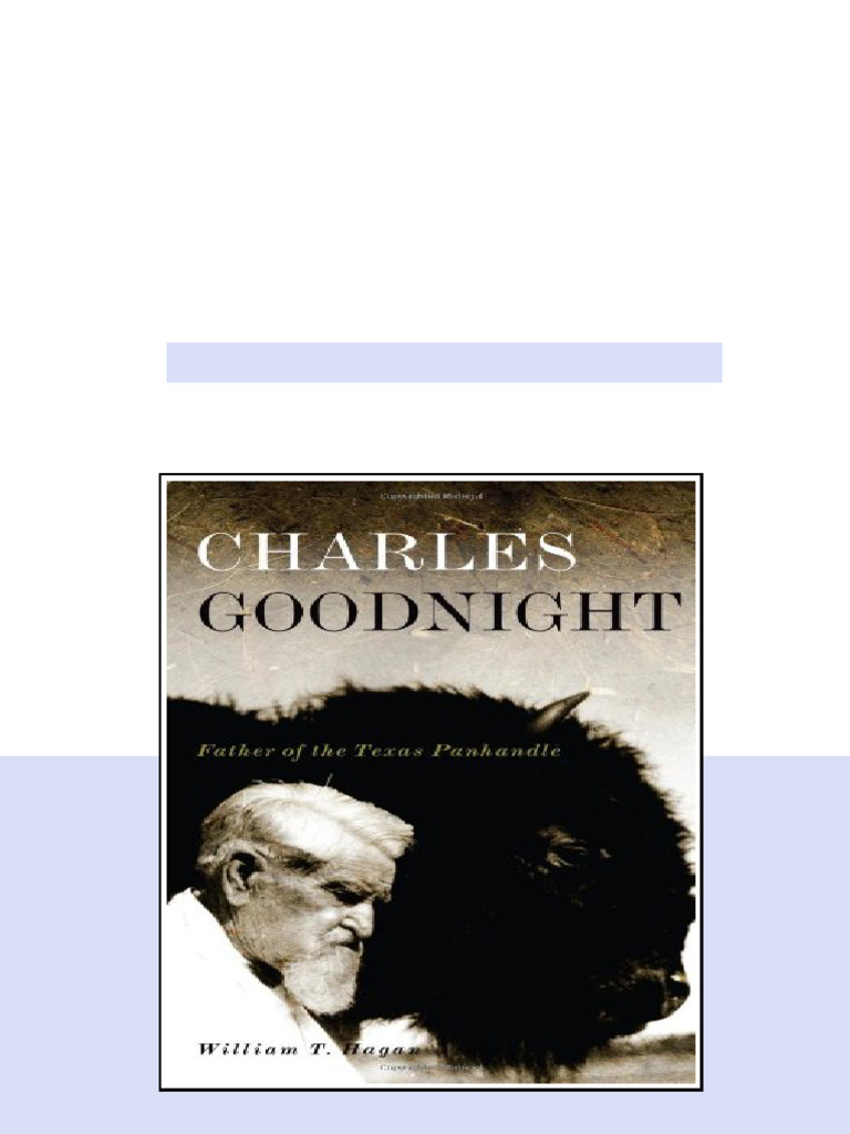 Charles Goodnight Father Of The Texas Panhandle Oklahoma Western ...