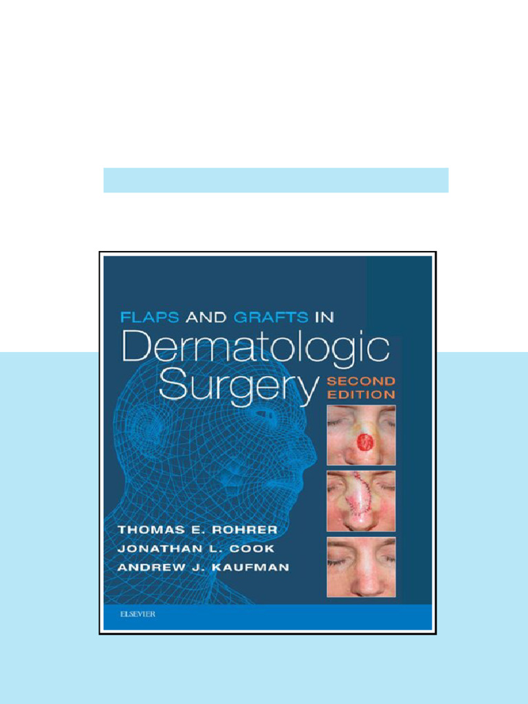 Flaps and Grafts in Dermatologic Surgery 2nd Edition Thomas E. Rohrer ...