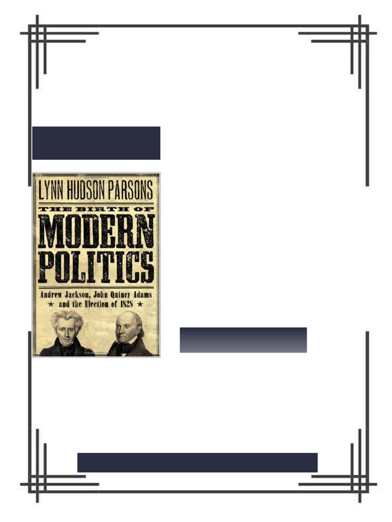 The Birth of Modern Politics Andrew Jackson John Quincy Adams and the ...