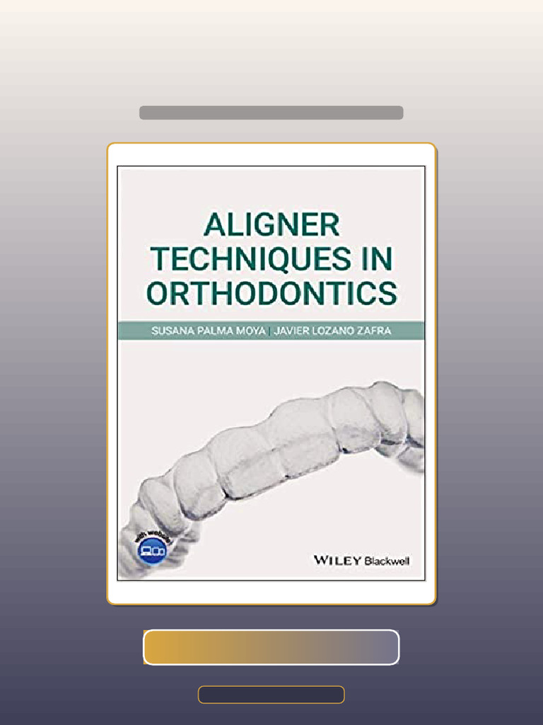 Aligner Techniques in Orthodontics by Susana Palma Moya Javier Lozano ...