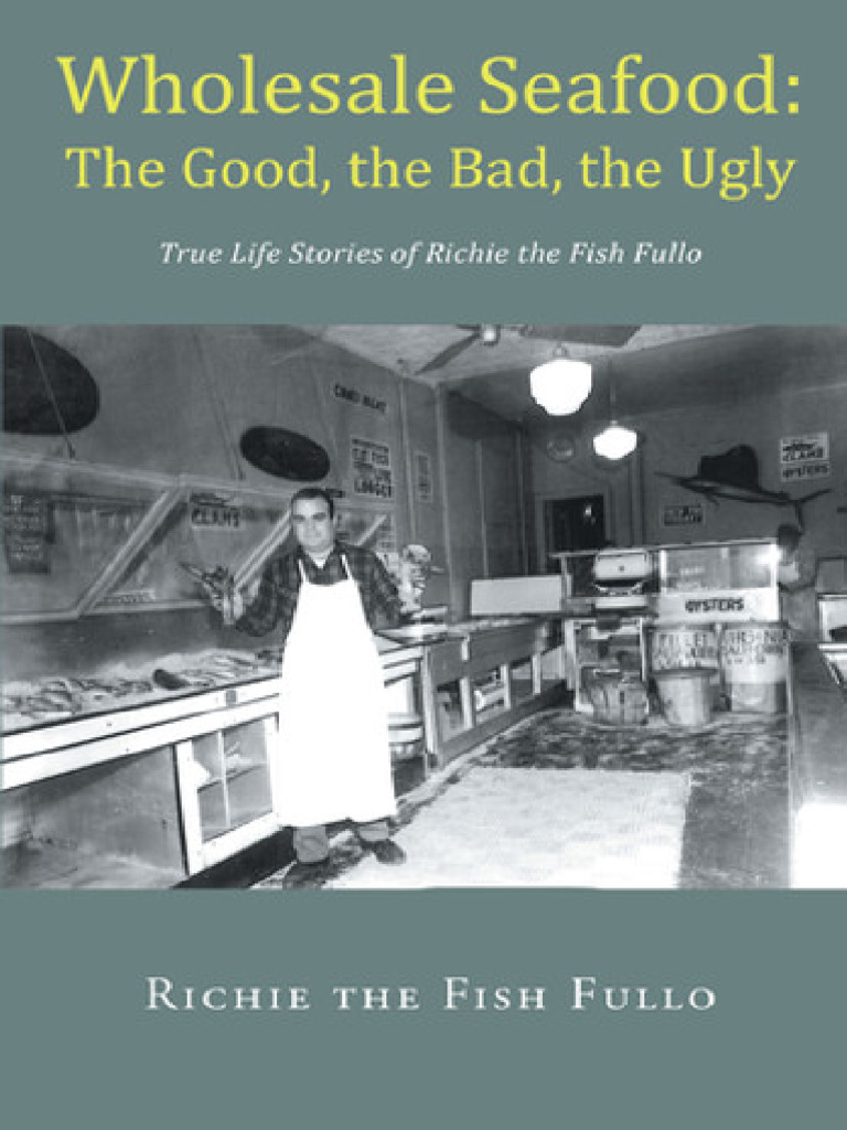 Wholesale Seafood: The Good, the Bad, the Ugly: True Life Stories of ...