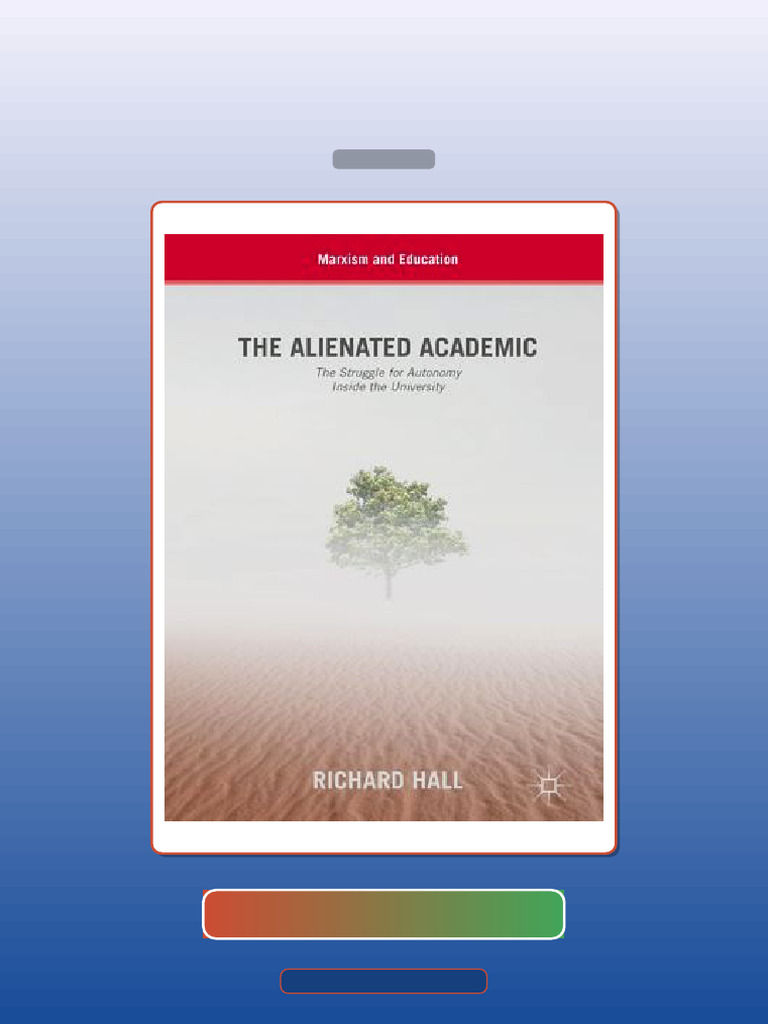 Test Bank for the Alienated Academic the Struggle for Autonomy Inside ...