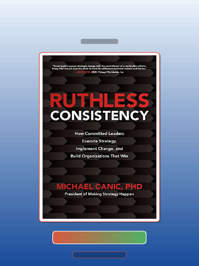 Test Bank for Ruthless Consistency How Committed Leaders Execute ...