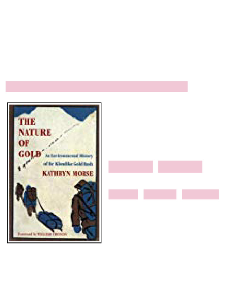 The Nature of Gold An Environmental History of the Klondike Gold Rush ...