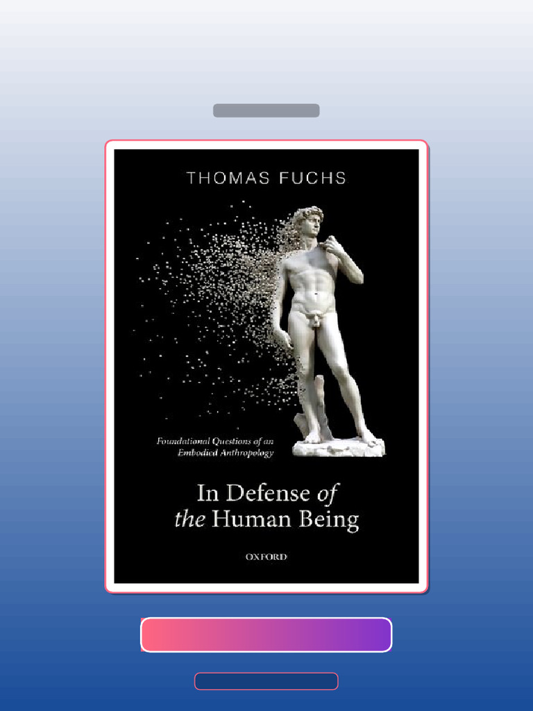 In Defense of the Human Being Foundational Questions of an Embodied ...