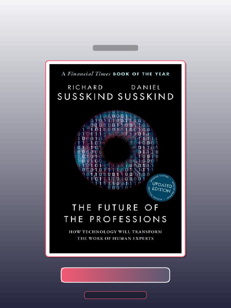 The Future of the Professions How Technology Will Transform the Work of ...