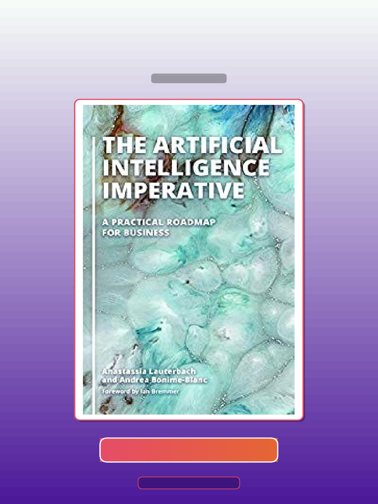 The Artificial Intelligence Imperative a Practical Roadmap for Business ...