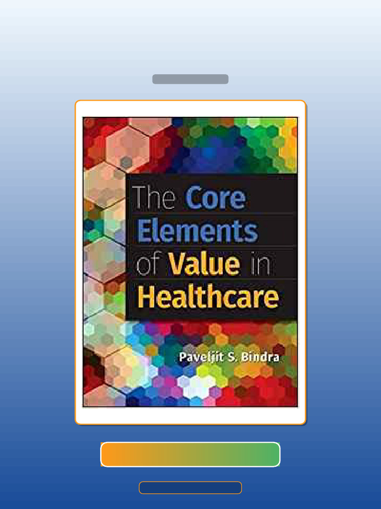 The Core Elements of Value in Healthcare by Paveljit S Bindra MD E-book ...