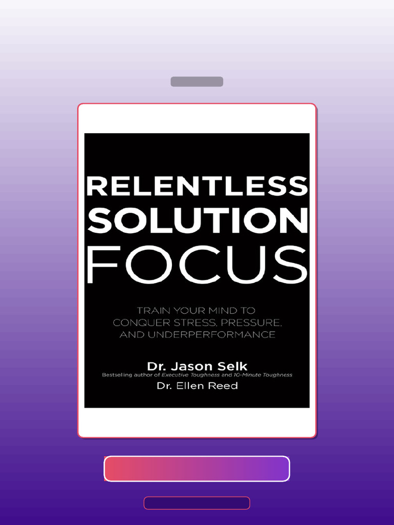 Relentless Solution Focus Train Your Mind to Conquer Stress Pressure ...