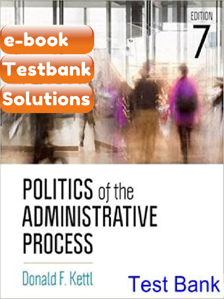 Testbank Politics of the Administrative Process 7th Edition Kettl E