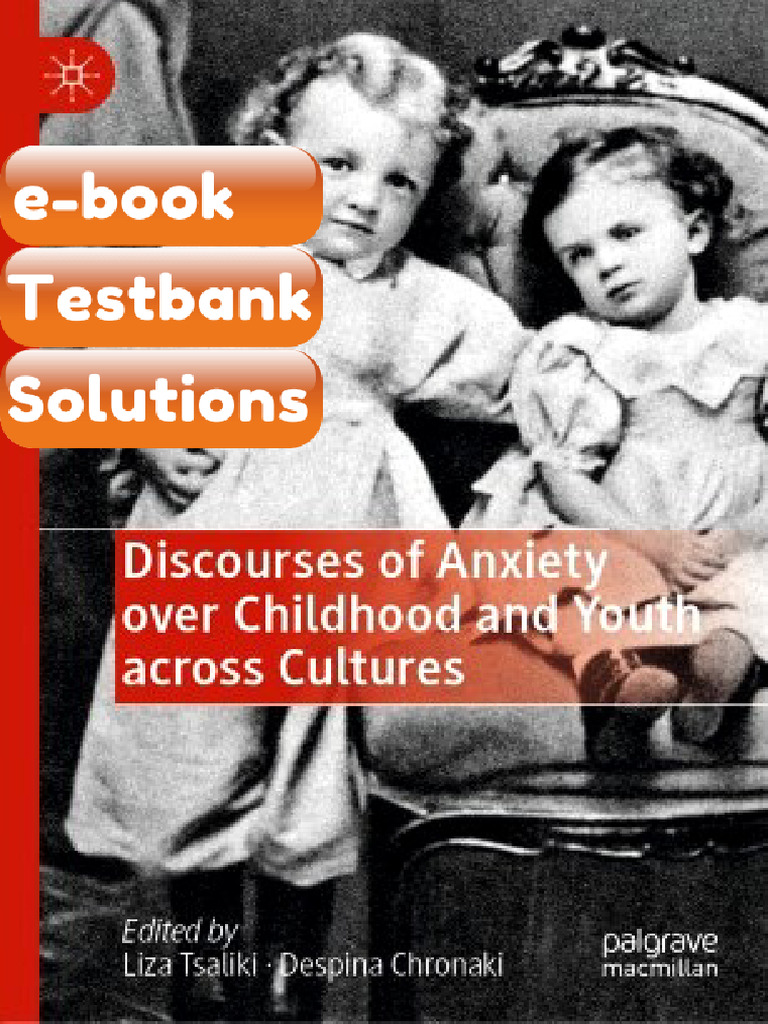 Testbank Discourses of Anxiety Over Childhood and Youth Across Cultures ...