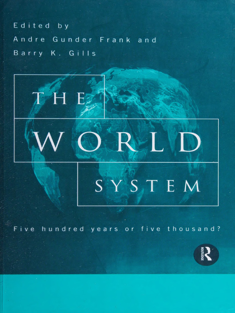 The World System - Five Hundred Years or Five Thousand - Andre Gunder ...