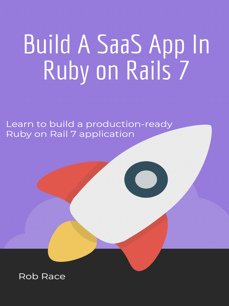Build A SaaS App in Rails 7 - Rob Race - 2023 - Anna's Archive | PDF ...