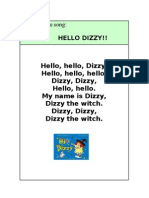 Hello, Hello, Dizzy, Hello, Hello, Hello, Dizzy, Dizzy, Hello, Hello. My Name Is Dizzy, Dizzy The Witch. Dizzy, Dizzy, Dizzy The Witch