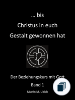 ... bis Christus in euch Gestalt gewonnen hat Der Beziehungskurs mit Gott