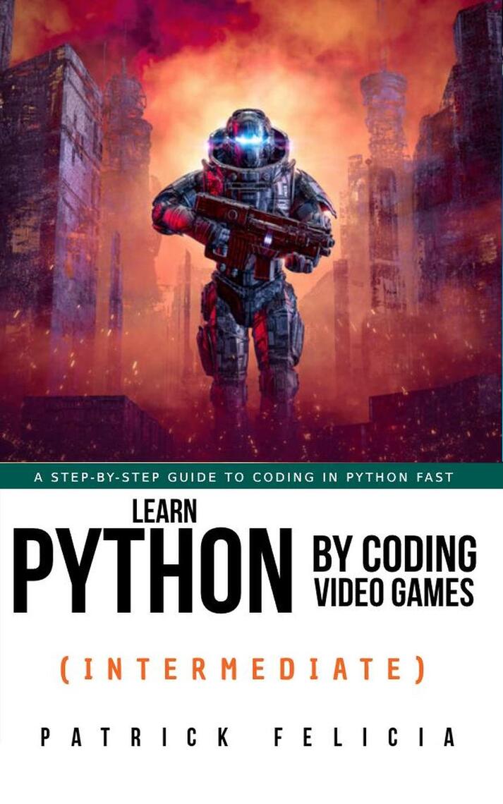 Learn Python by Coding Video Games Series by Patrick Felicia - ebook ...