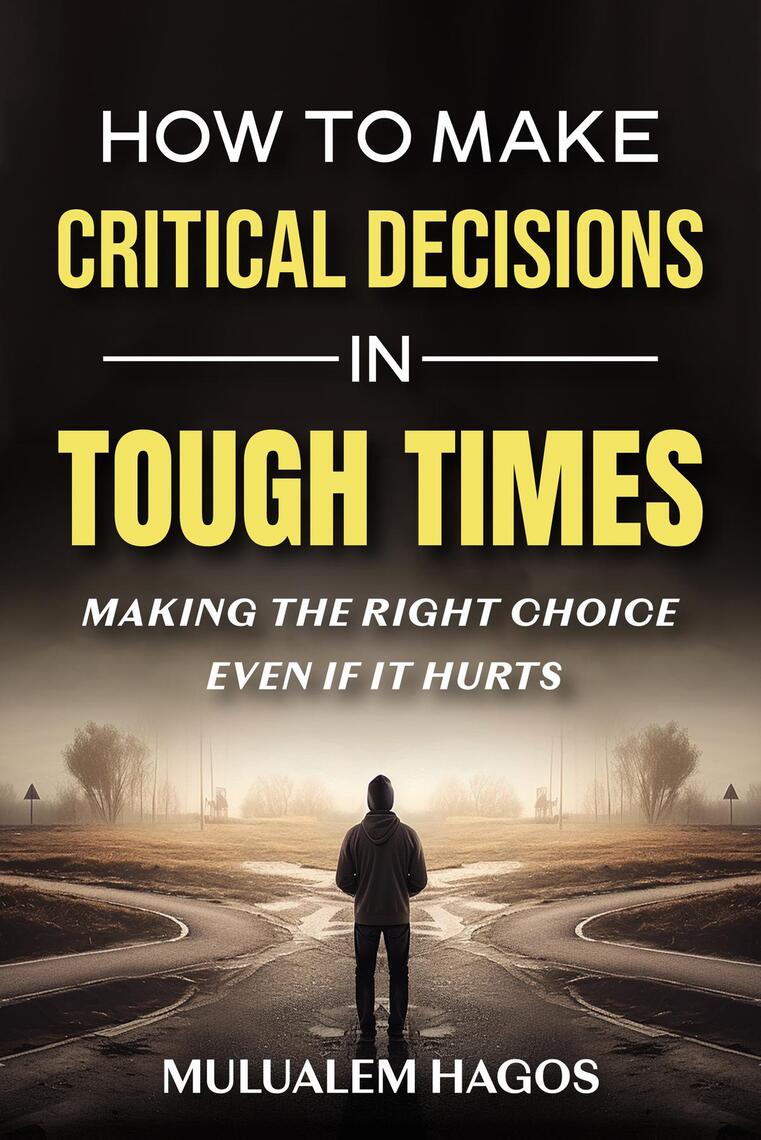 How to Make Critical Decisions in Tough Time - Making the Right Choice ...