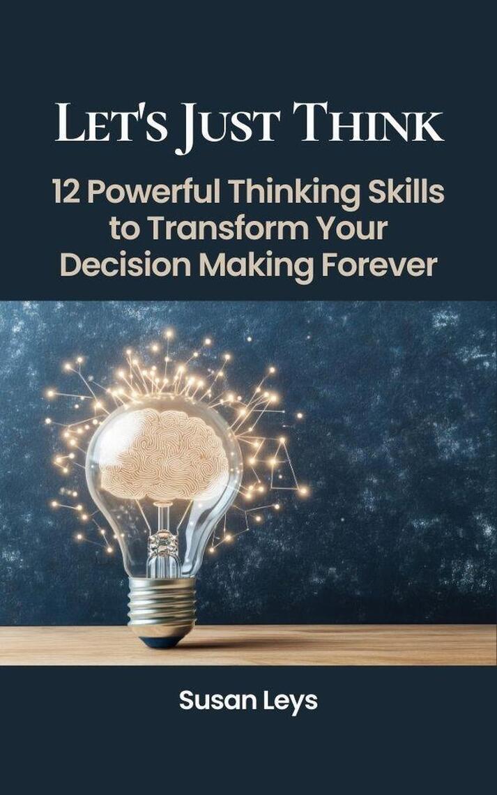Let's Just Think: 12 Powerful Thinking Skills to Transform Your ...