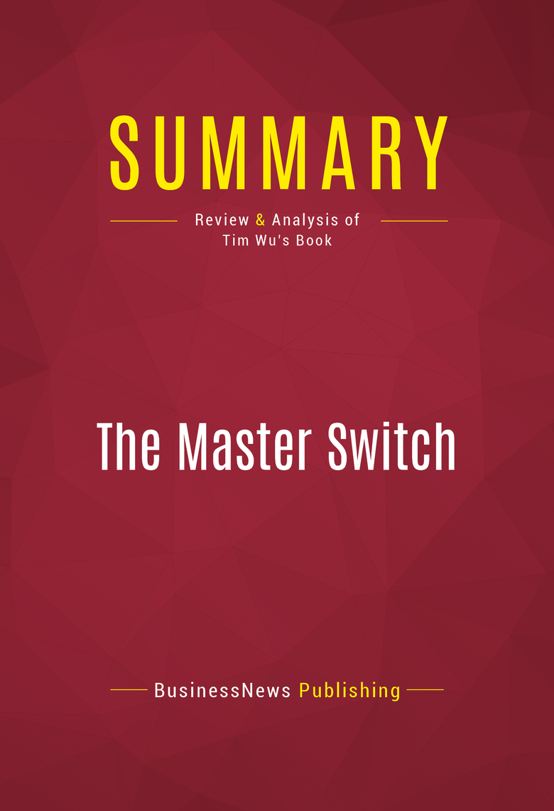 Summary: The Master Switch by BusinessNews Publishing (Ebook) - Read ...