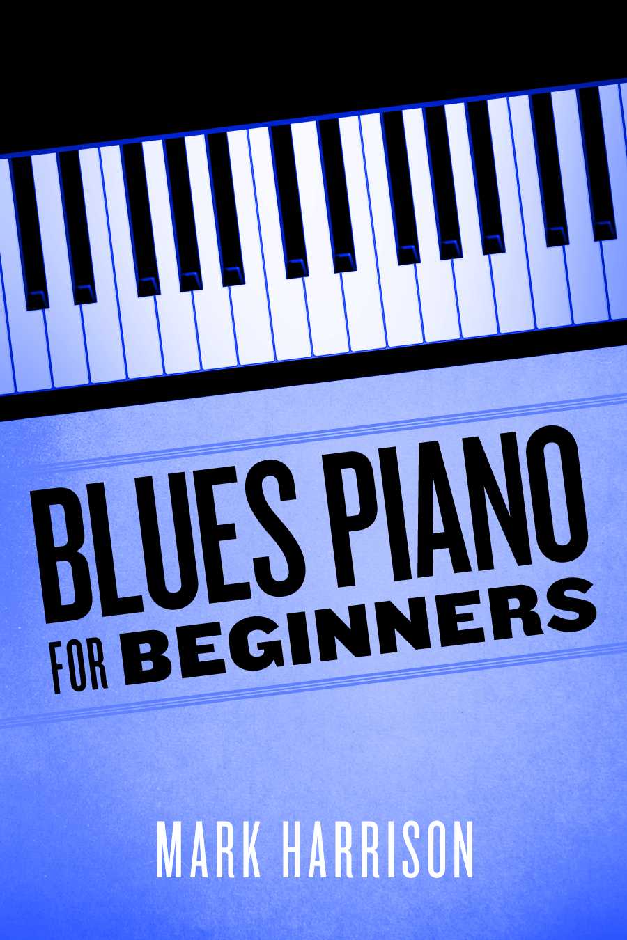 Blues Piano For Beginners by Mark Harrison Book Read Online